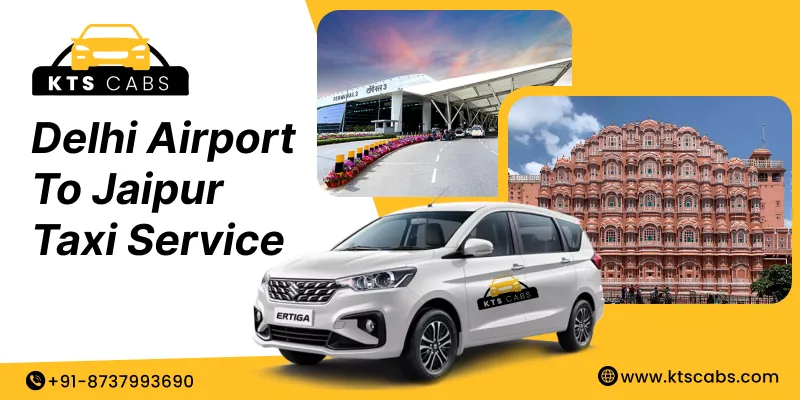 Delhi Airport to Jaipur Taxi Service
