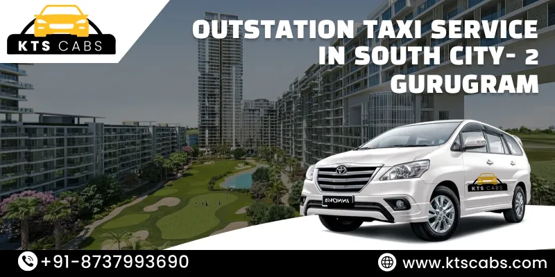 Outstation Taxi Service in South City 2 Gurugram