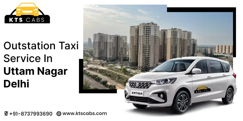 Outstation Taxi Service in Uttam Nagar Delhi