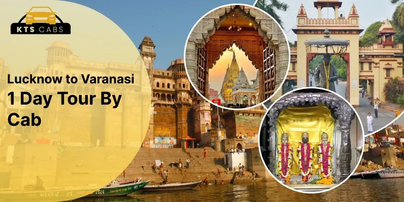 Lucknow To Varanasi 1 Day Tour By Cab